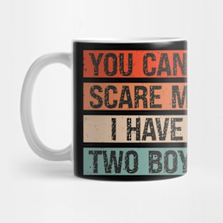 You Can't Scare Me I Have Two Boys Mug